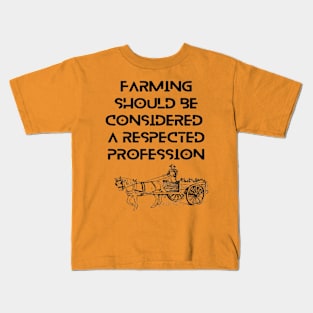 Farmers - Farming should be considered a respected profession Kids T-Shirt